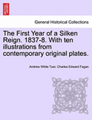 bokomslag The First Year of a Silken Reign. 1837-8. with Ten Illustrations from Contemporary Original Plates.