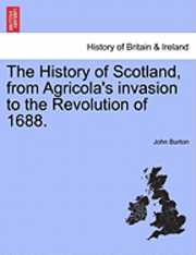 bokomslag History of Scotland, from Agricola's Invasion to the Revolution of 1688.