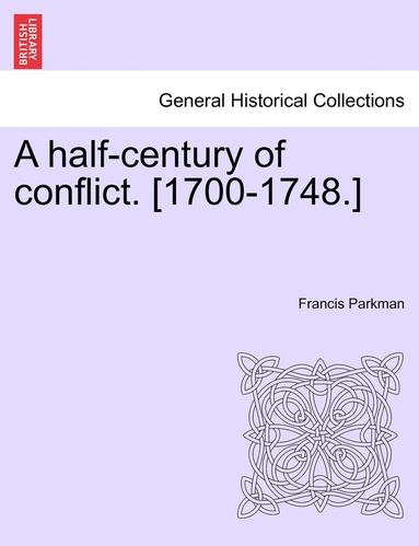Francis Parkman Jr. - Half-Century of Conflict. [1700-1748.], Häftad