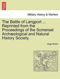 bokomslag The Battle of Langport ... Reprinted from the Proceedings of the Somerset Archaeological and Natural History Society.