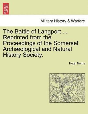 The Battle of Langport ... Reprinted from the Proceedings of the Somerset Archaeological and Natural History Society. 1