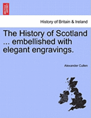 bokomslag The History of Scotland ... Embellished with Elegant Engravings.