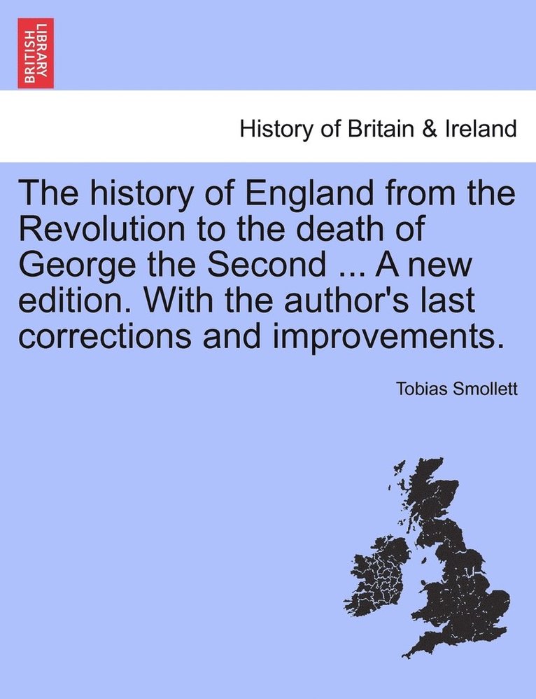 history of England from the Revolution to the death of George the Second ... A new edition. With the author's last corrections and improvements.