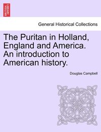 bokomslag Puritan in Holland, England and America. An introduction to American history.