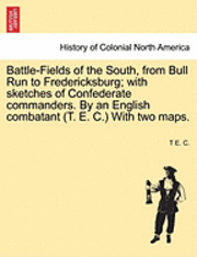 bokomslag Battle-Fields of the South, from Bull Run to Fredericksburg; With Sketches of Confederate Commanders. by an English Combatant (T. E. C.) with Two Maps.