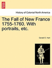 The Fall of New France 1755-1760. with Portraits, Etc.