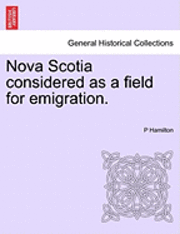 bokomslag Nova Scotia Considered as a Field for Emigration.