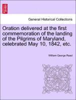 bokomslag Oration Delivered at the First Commemoration of the Landing of the Pilgrims of Maryland, Celebrated May 10, 1842, Etc.