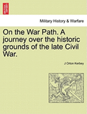bokomslag On the War Path. a Journey Over the Historic Grounds of the Late Civil War.