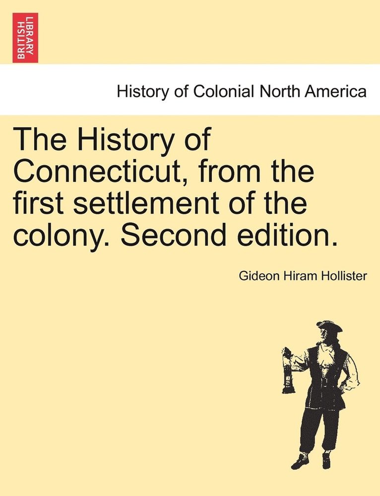 History of Connecticut, from the first settlement of the colony. Second edition.
