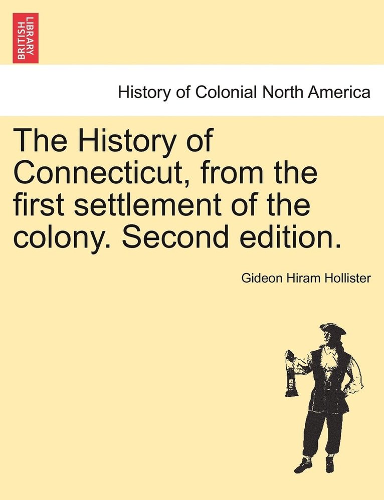 The History of Connecticut, from the first settlement of the colony. Second edition. 1