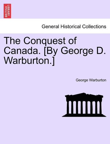 bokomslag The Conquest of Canada. [By George D. Warburton.]