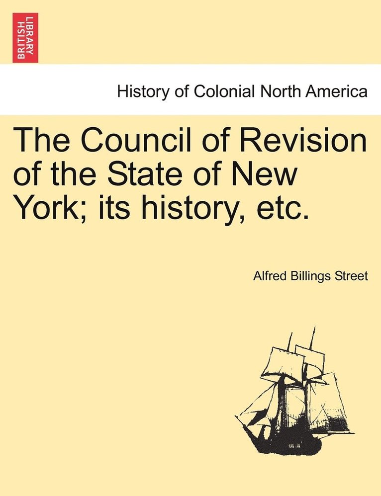 Alfred Billings Street - Council of Revision of the State of New York; its history, etc., Häftad