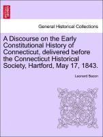 bokomslag A Discourse on the Early Constitutional History of Connecticut, Delivered Before the Connecticut Historical Society, Hartford, May 17, 1843.