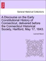 bokomslag Discourse on the Early Constitutional History of Connecticut, Delivered Before the Connecticut Historical Society, Hartford, May 17, 1843.