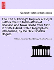 bokomslag The Earl of Stirling's Register of Royal Letters Relative to the Affairs of Scotland and Nova Scotia from 1615 to 1635. Edited, with a Biographical Introduction, by the REV. Charles Rogers.