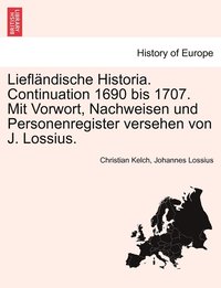 bokomslag Lieflndische Historia. Continuation 1690 bis 1707. Mit Vorwort, Nachweisen und Personenregister versehen von J. Lossius.