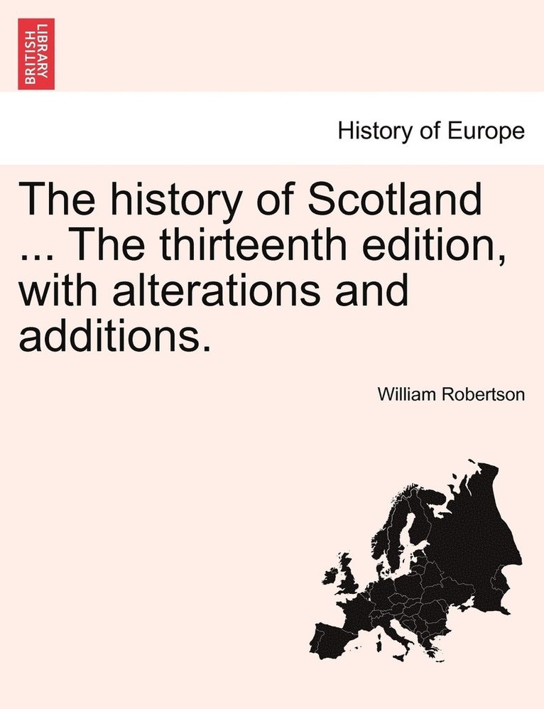 William Robertson - history of Scotland ... The thirteenth edition, with alterations and additions., Häftad