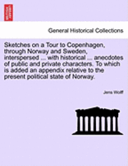 bokomslag Sketches on a Tour to Copenhagen, Through Norway and Sweden, Interspersed ... with Historical ... Anecdotes of Public and Private Characters. to Which Is Added an Appendix Relative to the Present