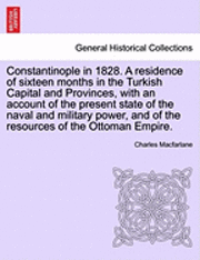 bokomslag Constantinople in 1828. A residence of sixteen months in the Turkish Capital and Provinces, with an account of the present state of the naval and military power, and of the resources of the Ottoman
