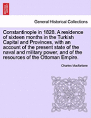 bokomslag Constantinople in 1828. A residence of sixteen months in the Turkish Capital and Provinces, with an account of the present state of the naval and military power, and of the resources of the Ottoman...