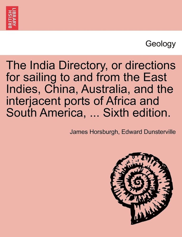 James Horsburgh, Edward Dunsterville - India Directory, or directions for sailing to and from the East Indies, China, Australia, and the interjacent ports of Africa and South America, ... Sixth edition., Häftad