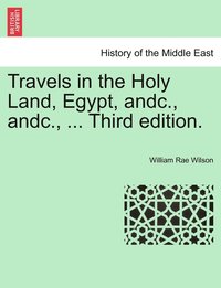 bokomslag Travels in the Holy Land, Egypt, andc., andc., ... Third edition.