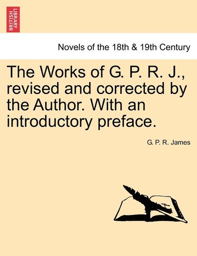 bokomslag The Works of G. P. R. J., Revised and Corrected by the Author. with an Introductory Preface.