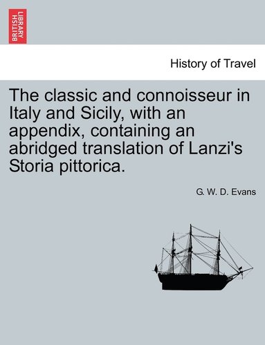 G Evans - classic and connoisseur in Italy and Sicily, with an appendix, containing an abridged translation of Lanzi's Storia pittorica., Häftad
