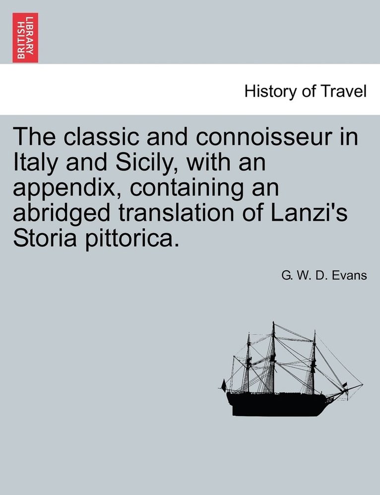 The classic and connoisseur in Italy and Sicily, with an appendix, containing an abridged translation of Lanzi's Storia pittorica. 1