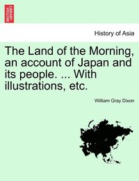 bokomslag Land of the Morning, an account of Japan and its people. ... With illustrations, etc.