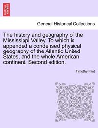bokomslag history and geography of the Mississippi Valley. To which is appended a condensed physical geography of the Atlantic United States, and the whole American continent. Second edition.