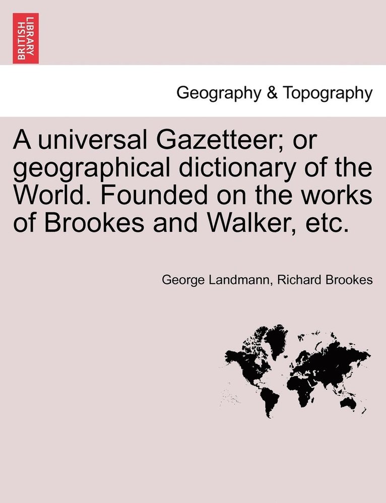 George Landmann, Richard Brookes - universal Gazetteer; or geographical dictionary of the World. Founded on the works of Brookes and Walker, etc., Häftad