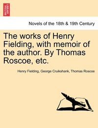 bokomslag The Works of Henry Fielding, with Memoir of the Author. by Thomas Roscoe, Etc.
