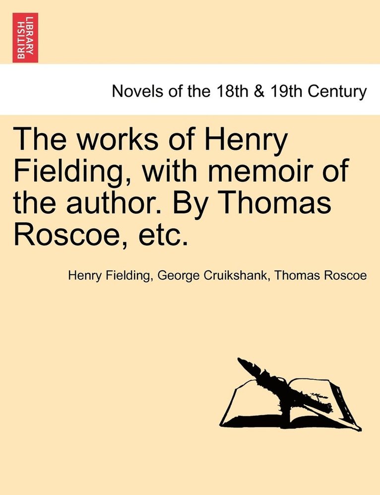 The Works of Henry Fielding, with Memoir of the Author. by Thomas Roscoe, Etc. 1