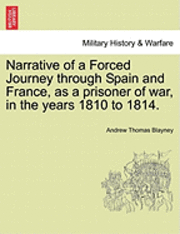 bokomslag Narrative of a Forced Journey through Spain and France, as a prisoner of war, in the years 1810 to 1814. VOL. I