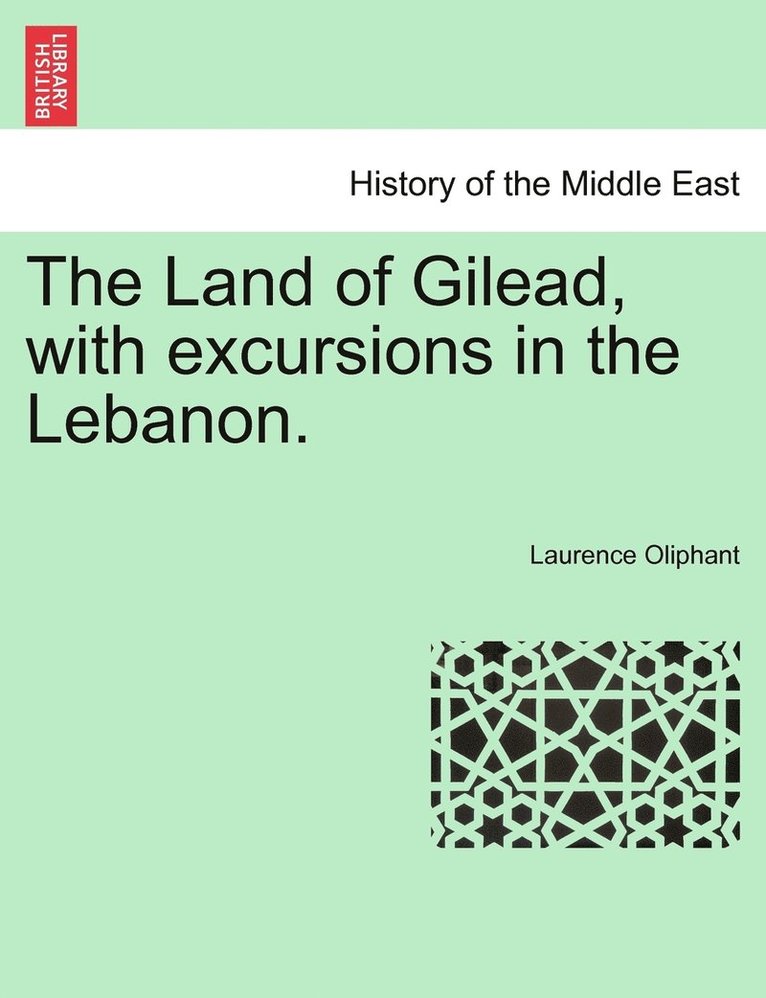 Land of Gilead, with excursions in the Lebanon.