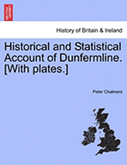 bokomslag Historical and Statistical Account of Dunfermline. [With plates.] Second Volume.