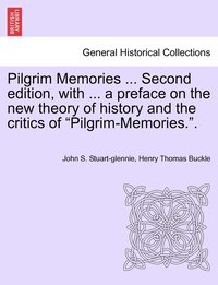 bokomslag Pilgrim Memories ... Second edition, with ... a preface on the new theory of history and the critics of &quot;Pilgrim-Memories.&quot;.