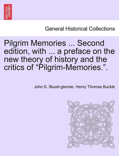 bokomslag Pilgrim Memories ... Second edition, with ... a preface on the new theory of history and the critics of &quot;Pilgrim-Memories.&quot;.