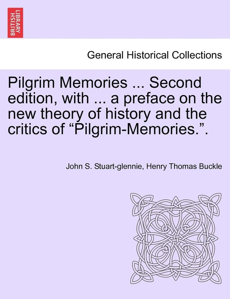 Pilgrim Memories ... Second edition, with ... a preface on the new theory of history and the critics of &quot;Pilgrim-Memories.&quot;. 1