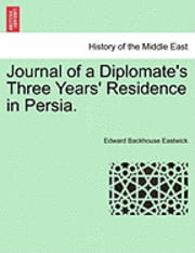 Edward Backhouse Eastwick - Journal of a Diplomate's Three Years' Residence in Persia., Häftad