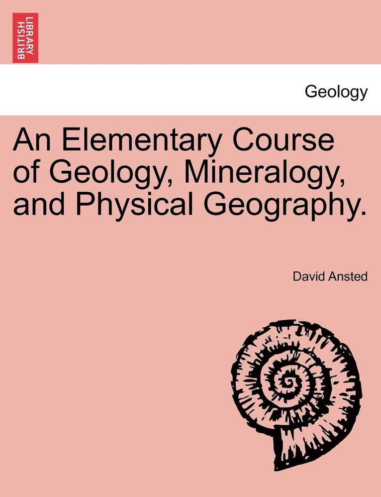 David Thomas Ansted, David Ansted - Elementary Course of Geology, Mineralogy, and Physical Geography., Häftad