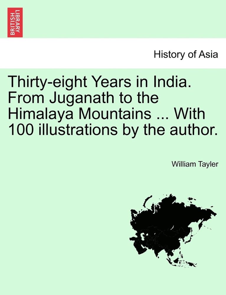 William Tayler - Thirty-eight Years in India. From Juganath to the Himalaya Mountains ... With 100 illustrations by the author. Vol. II., Häftad