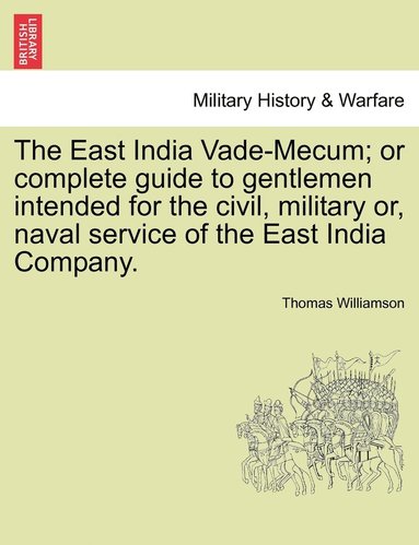 bokomslag East India Vade-Mecum; or complete guide to gentlemen intended for the civil, military or, naval service of the East India Company. Vol. II.