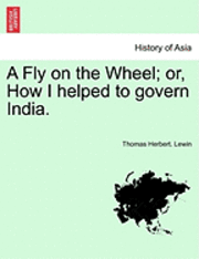 A Fly on the Wheel; Or, How I Helped to Govern India. 1