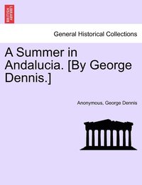 bokomslag A Summer in Andalucia. [By George Dennis.]