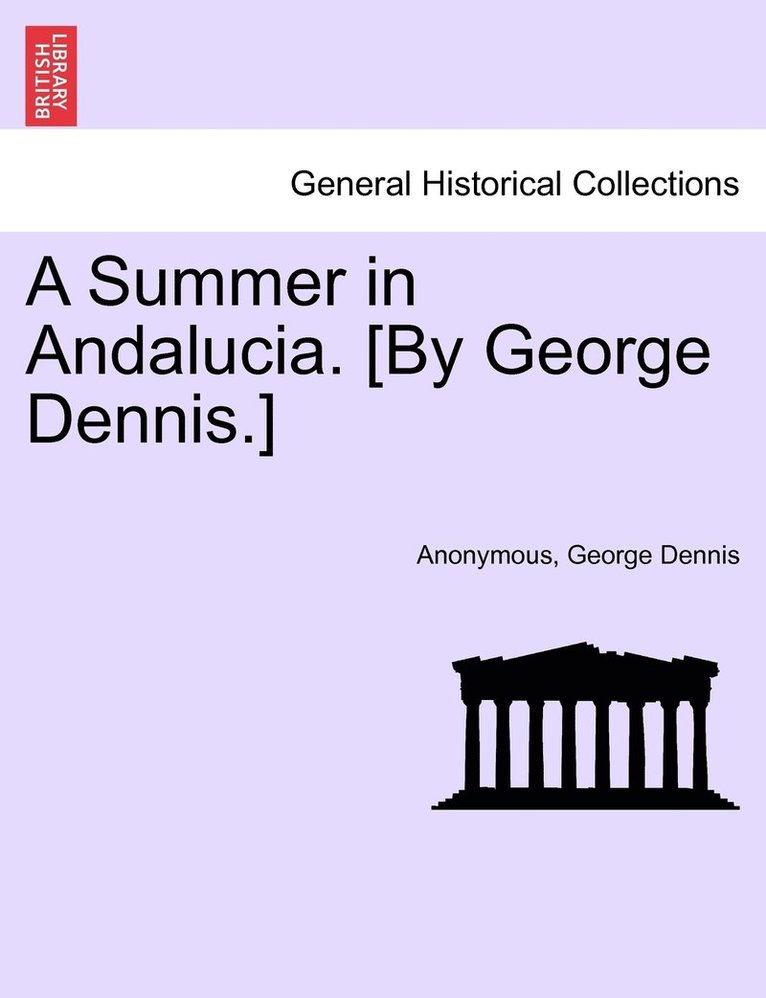 A Summer in Andalucia. [By George Dennis.] 1