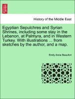 bokomslag Egyptian Sepulchres and Syrian Shrines, Including Some Stay in the Lebanon, at Palmyra, and in Western Turkey. with Illustrations ... from Sketches by the Author, and a Map.