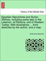 Emily Anne Beaufort - Egyptian Sepulchres and Syrian Shrines, Including Some Stay in the Lebanon, at Palmyra, and in Western Turkey. with Illustrations ... from Sketches by the Author, and a Map., Häftad